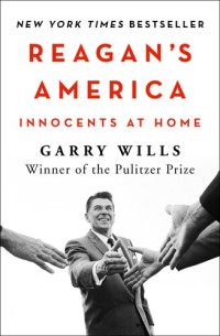 Wills Garry — Reagan's America: Innocents at Home