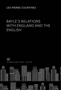 Leo Pierre Courtines — Bayle’S Relations With England and the English