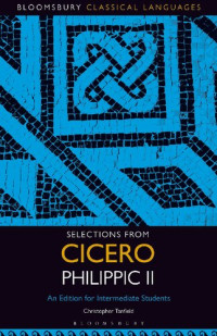 Christopher Tanfield (editor) — Selections from Cicero Philippic II: An Edition for Intermediate Students