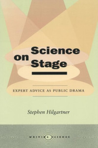 Stephen Hilgartner — Science on Stage: Expert Advice as Public Drama