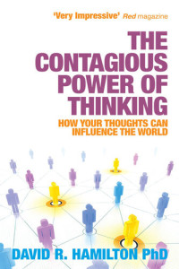 David Hamilton — The Contagious Power of Thinking: How Your Thoughts Can Influence the World
