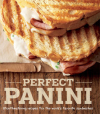 Liano, Jodi — Perfect Panini: Mouthwatering Recipes for the World's Favorite Sandwiches