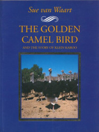 Sue Van Waart — The Golden Camel Bird and the story of Klein Karoo