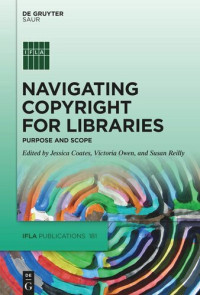 Jessica Coates (editor); Victoria Owen (editor); Susan Reilly (editor) — Navigating Copyright for Libraries: Purpose and Scope