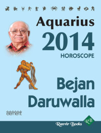 Bejan Daruwalla — Your Complete Forecast 2014 Horoscope--AQUARIUS