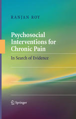 Ranjan Roy (auth.) — Psychosocial Interventions for Chronic Pain: In Search of Evidence