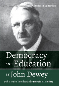 John Dewey; Patricia H. Hinchey — Democracy and Education by John Dewey : With a Critical Introduction by Patricia H. Hinchey