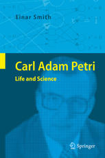 Einar Smith (auth.) — Carl Adam Petri: Life and Science