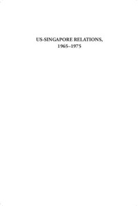 Daniel Wei Boon Chua — Us-Singapore Relations, 1965-1975: Strategic Non-Alignment in the Cold War