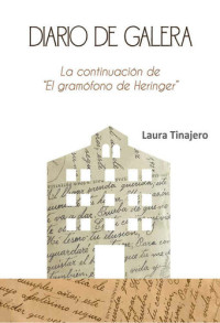 Laura Tinajero — Diario de Galera: La continuación de "El gramófono de Heringer" (Spanish Edition)