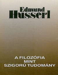 Edmund Husserl — A filozófia mint szigorú tudomány