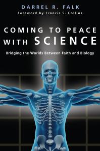 Darrel R. Falk; Francis S. Collins — Coming to Peace with Science : Bridging the Worlds Between Faith and Biology