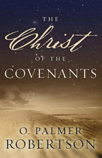 O. Palmer Robertson — The Christ of the Covenants