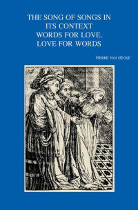 Pierce Van Hecke (editor) — The Song of Songs in Its Context Words for Love, Love for Words (Bibliotheca Ephemeridum Theologicarum Lovaniensium)
