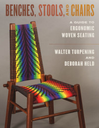 Walter Turpening, Deborah Held — Benches, Stools, and Chairs: A Guide to Ergonomic Woven Seating