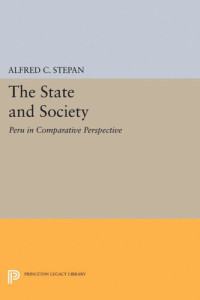 Alfred C. Stepan — The State and Society: Peru in Comparative Perspective