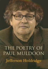 Jefferson Holdridge — The Poetry of Paul Muldoon