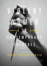 Nancy Taylor Porter (auth.) — Violent Women in Contemporary Theatres: Staging Resistance