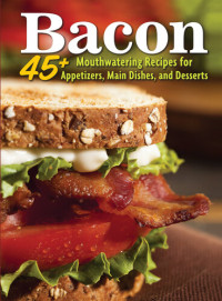 Amy Hooper — Bacon : 45+ Mouthwatering Recipes for Appetizers, Main Dishes, and Desserts