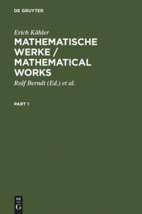 Erich Kähler; Rolf Berndt (editor); Oswald Riemenschneider (editor) — Mathematische Werke / Mathematical Works