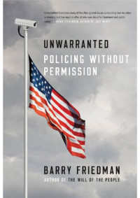 Barry Friedman — Unwarranted: Policing without permission
