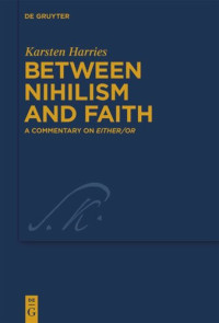 Karsten Harries — Between Nihilism and Faith: A Commentary on Either/Or
