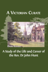 David Yeandle — A Victorian Curate: A Study of the Life and Career of the Rev. Dr John Hunt