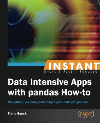 Hauck, Trent — Instant data intensive apps with pandas how-to : manipulate, visualize, and analyze your data with pandas