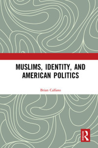 Brian R. Calfano — Muslims, Identity, and American Politics