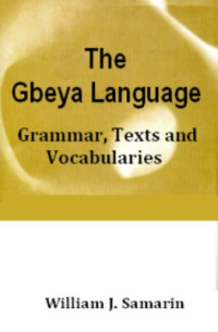 Samarin J. William.  — The Gbeya Language. Grammar, Texts and Vocabularies