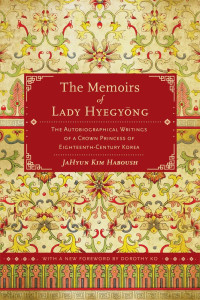 Hyegyŏnggung Hong Ssi — The memoirs of Lady Hyegyŏng: the autobiographical writings of a crown princess of eighteenth-century Korea Haboush, JaHyun Kim, Lady. Hyegyŏng, Hyegyŏnggung Hong Ssi, Ko, Dorothy