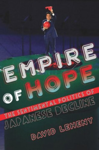David Leheny — Empire of Hope: The Sentimental Politics of Japanese Decline