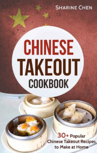 Sharine Chen — Chinese Takeout Cookbook: 30+ Popular Chinese Takeout Recipes to Make at Home