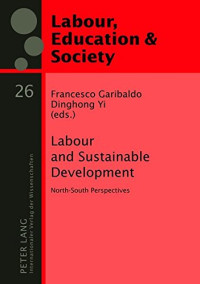 Dinghong Yi (editor), Francesco Garibaldo (editor) — Labour and Sustainable Development: North-South Perspectives (Arbeit, Bildung und Gesellschaft / Labour, Education and Society)