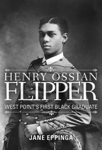 Jane Eppinga — Henry Ossian Flipper: West Point's First Black Graduate