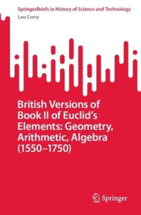 Leo Corry — British Versions of Book II of Euclid’s Elements: Geometry, Arithmetic, Algebra (1550–1750)