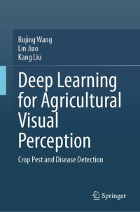 Rujing Wang, Lin Jiao, Kang Liu — Deep Learning for Agricultural Visual Perception: Crop Pest and Disease Detection