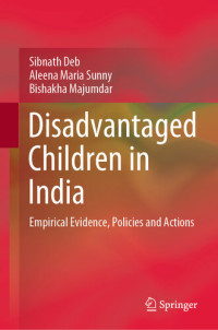 Sibnath Deb; Aleena Maria Sunny; Bishakha Majumdar — Disadvantaged Children in India: Empirical Evidence, Policies and Actions