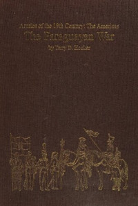 Terry D. Hooker — The Paraguayan War: Armies of the Nineteenth Century: The Americas