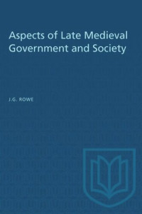 J.G. Rowe (editor) — Aspects of Late Medieval Government and Society: Essays presented to J.R. Lander