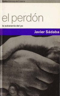 Javier Sádaba — El perdón. La soberanía del yo