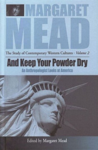Margaret Mead — And Keep Your Powder Dry: An Anthropologist Looks at America