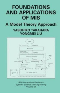 Yasuhiko Takahara, Yongmei Liu — Foundations and Applications of MIS: A Model Theory Approach