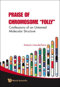 Antonio Lima-de-Faria — Praise of Chromosome "Folly": Confessions of an Untamed Molecular Structure