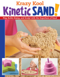 Gail Kollmar — Krazy Kool Kinetic Sand: Play, Build, Stamp, and Sculpt with the Superhero of Sand