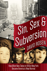 Rosen, David — Sin, Sex & Subversion: How What Was Taboo in 1950s New York Became America#x92 ; s New Normal