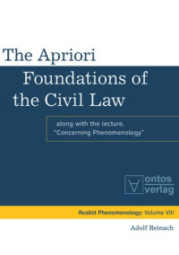 Adolf Reinach (editor); John Crosby (editor) — The Apriori Foundations of the Civil Law: Along with the lecture "Concerning Phenomenology"