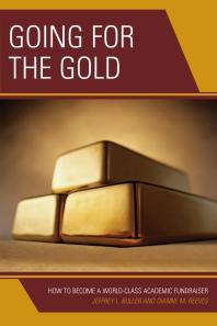 Jeffrey L. Buller — Going for the Gold : How to Become a World-Class Academic Fundraiser