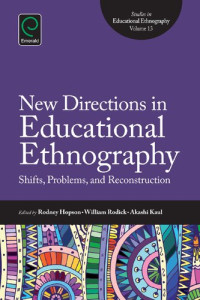 Rodney Kofi Hopson, William Rodick, Akashi Kaul — New directions in educational ethnography : shifts, problems, and reconstruction