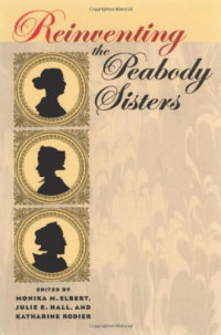 Monika M. Elbert, Julie E. Hall, Katharine Rodier — Reinventing the Peabody Sisters